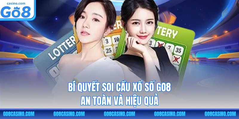 Bí quyết soi cầu xổ số GO8 an toàn và hiệu quả