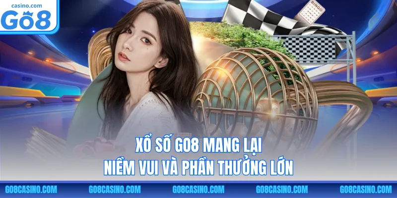 Xổ số GO8 mang lại niềm vui và phần thưởng lớn